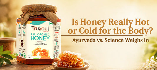 Is Honey Really Hot or Cold for the Body? Ayurveda vs. Science Weighs In