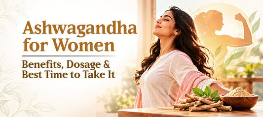 Ashwagandha for Women: Benefits, Dosage and Best Time to Take It