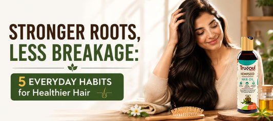 Stronger Roots, Less Breakage: 5 Everyday Habits for Healthier Hair