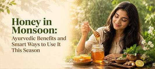 Honey in Monsoon: Ayurvedic Benefits and Smart Ways to Use It This Season