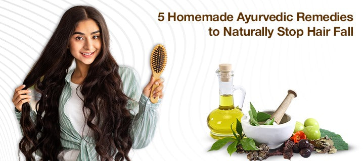 5 Homemade Ayurvedic Remedies to Naturally Stop Hair Fall
