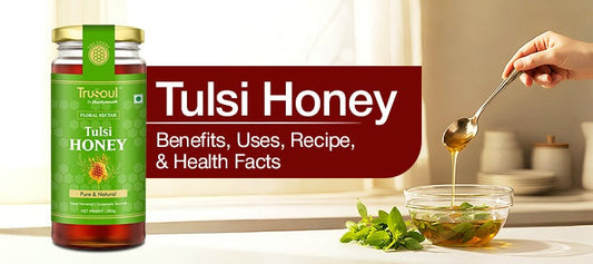 Tulsi Honey: Benefits, Uses, Recipe and health Facts