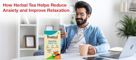 How Herbal Tea Helps Reduce Anxiety and Improve Relaxation