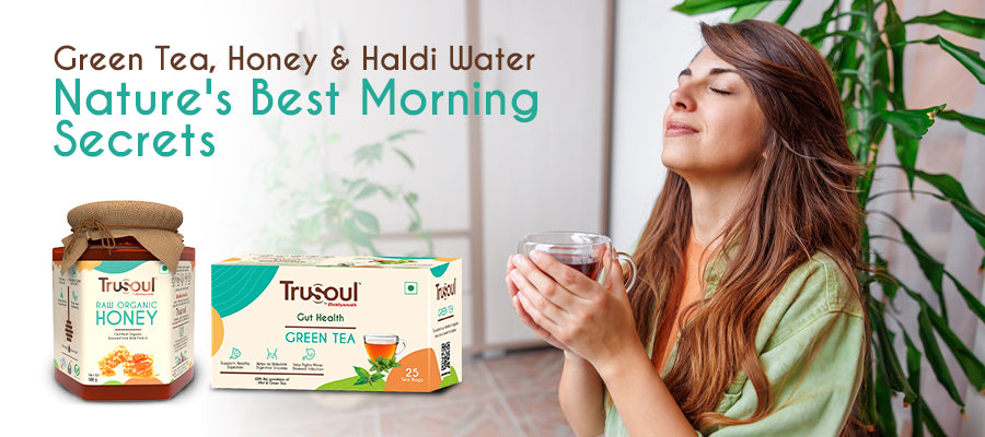 The Power of Morning Drinks: Green Tea, Honey, and Haldi Water – Trusoul